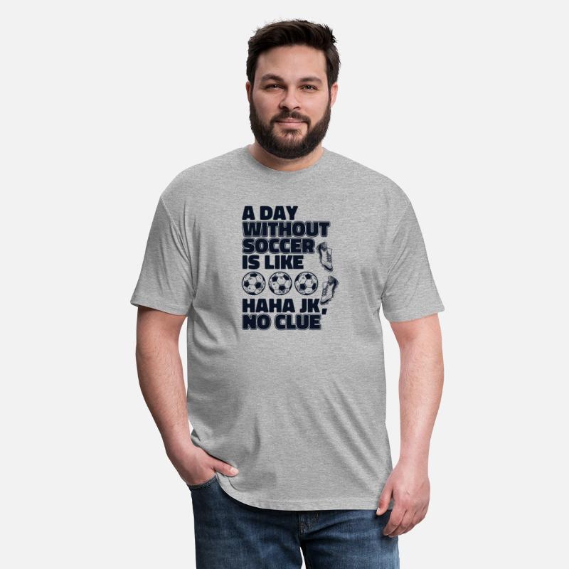 A Day Without Soccer Is Like Fußball Goal Keeper