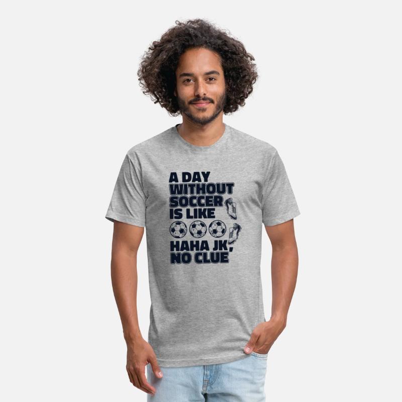 A Day Without Soccer Is Like Fußball Goal Keeper