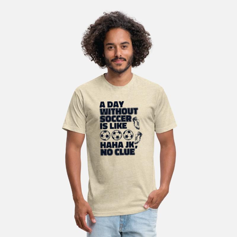 A Day Without Soccer Is Like Fußball Goal Keeper