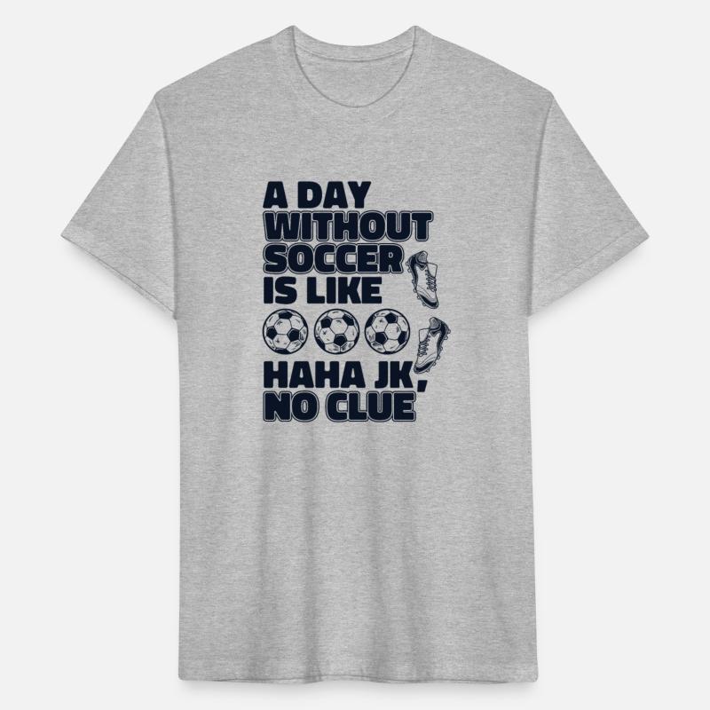 A Day Without Soccer Is Like Fußball Goal Keeper