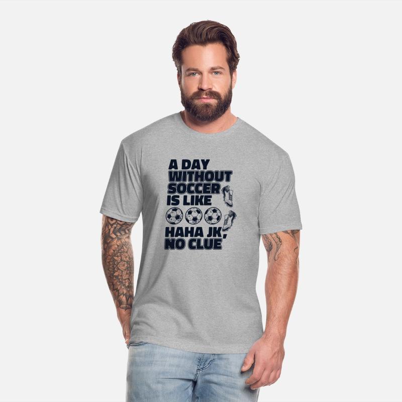 A Day Without Soccer Is Like Fußball Goal Keeper