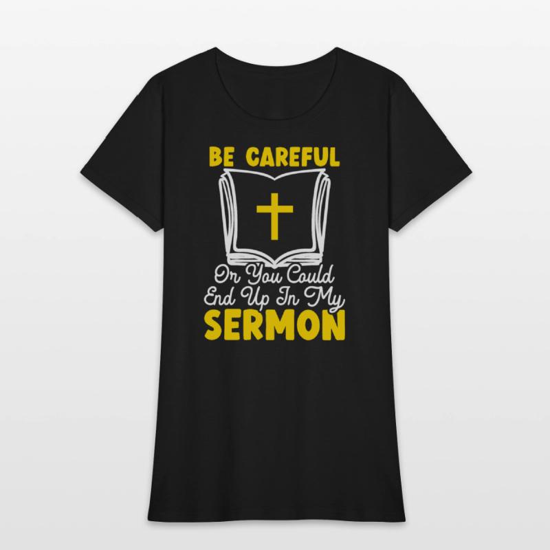 Be Careful Or You Could End Up In My Sermon Pastor