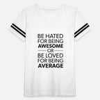 be hated for being awesome or loved for average