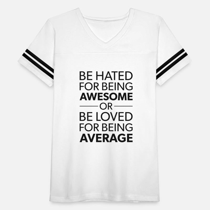 be hated for being awesome or loved for average